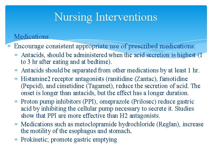 Nursing Interventions Medications Encourage consistent appropriate use of prescribed medications: Antacids, should be administered