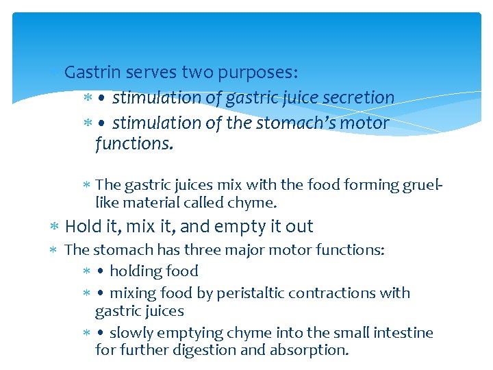  Gastrin serves two purposes: • stimulation of gastric juice secretion • stimulation of