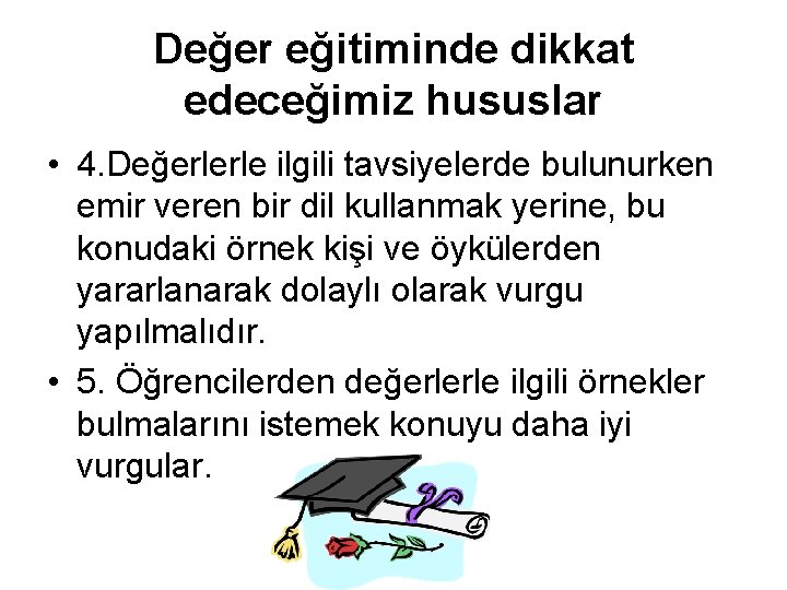 Değer eğitiminde dikkat edeceğimiz hususlar • 4. Değerlerle ilgili tavsiyelerde bulunurken emir veren bir