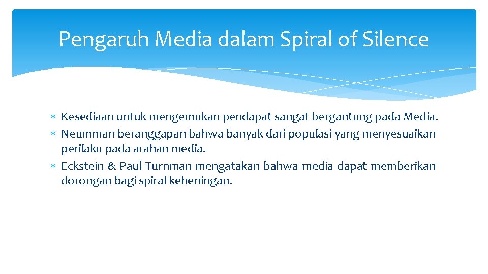 Pengaruh Media dalam Spiral of Silence Kesediaan untuk mengemukan pendapat sangat bergantung pada Media.