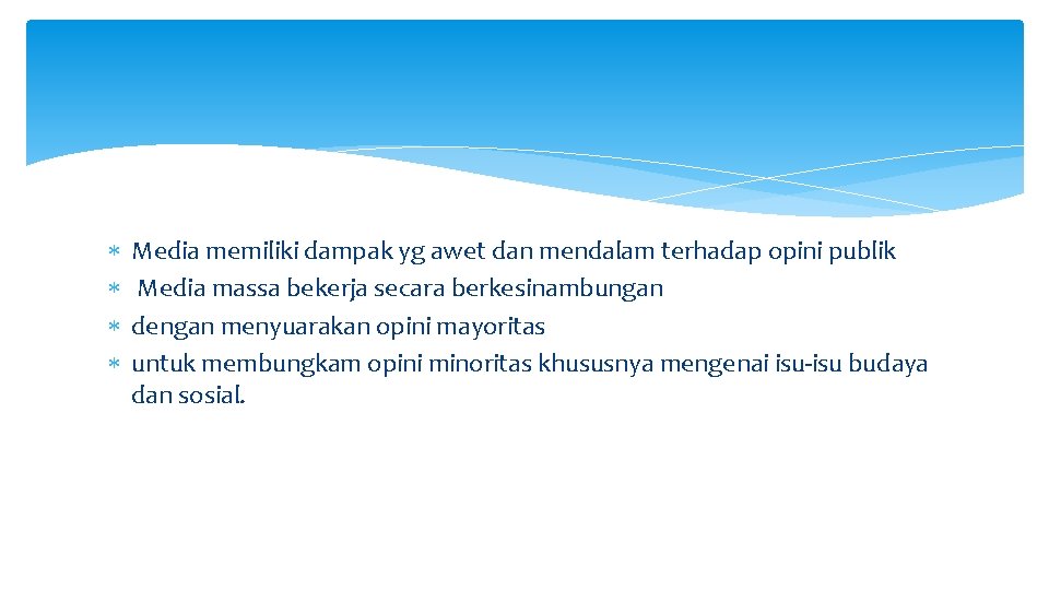  Media memiliki dampak yg awet dan mendalam terhadap opini publik Media massa bekerja