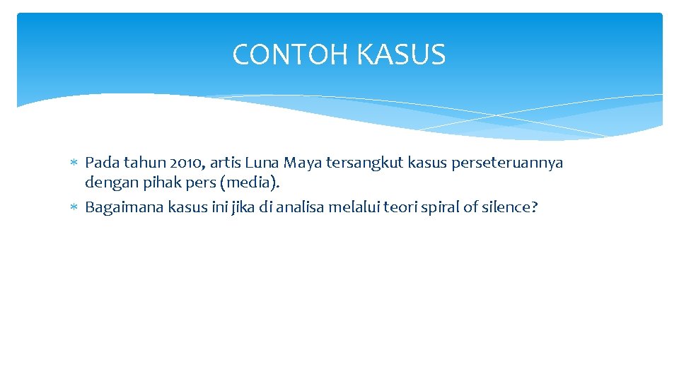 CONTOH KASUS Pada tahun 2010, artis Luna Maya tersangkut kasus perseteruannya dengan pihak pers