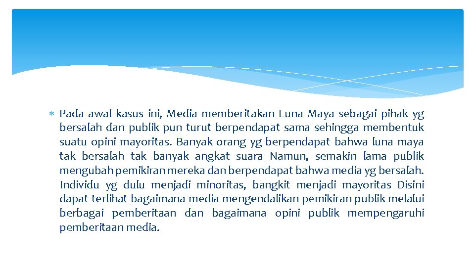  Pada awal kasus ini, Media memberitakan Luna Maya sebagai pihak yg bersalah dan