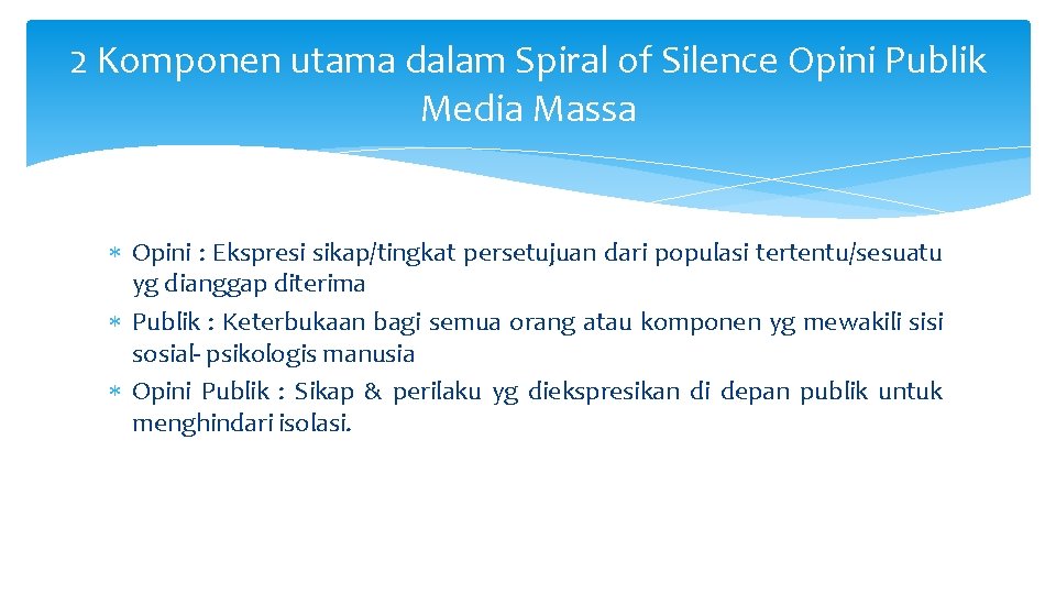 2 Komponen utama dalam Spiral of Silence Opini Publik Media Massa Opini : Ekspresi