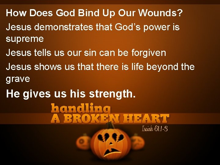 How Does God Bind Up Our Wounds? Jesus demonstrates that God’s power is supreme