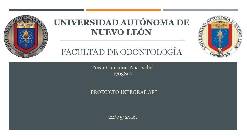 UNIVERSIDAD AUTÓNOMA DE NUEVO LEÓN FACULTAD DE ODONTOLOGÍA Tovar Contreras Ana Isabel 1703897 “PRODUCTO