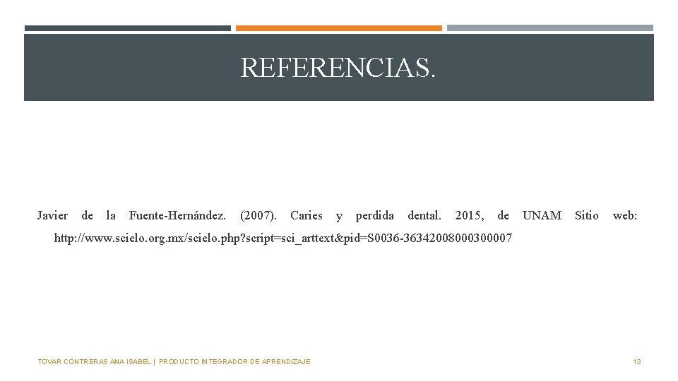 REFERENCIAS. Javier de la Fuente-Hernández. (2007). Caries y perdida dental. 2015, de UNAM Sitio