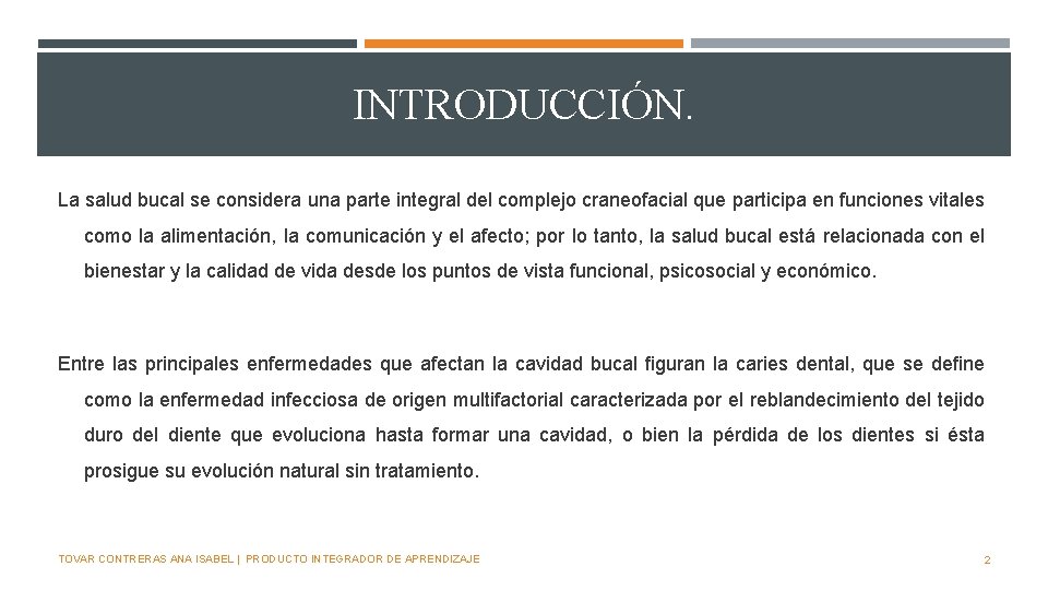 INTRODUCCIÓN. La salud bucal se considera una parte integral del complejo craneofacial que participa