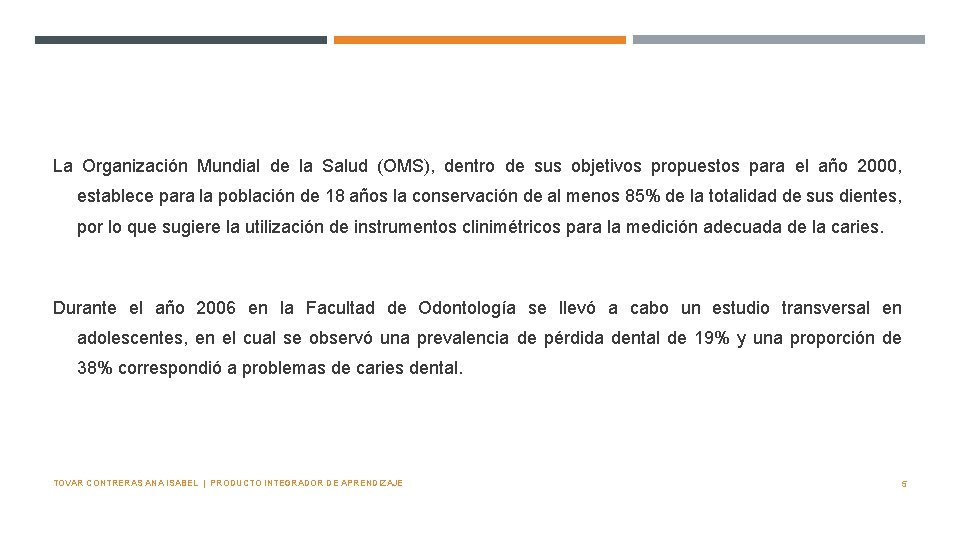 La Organización Mundial de la Salud (OMS), dentro de sus objetivos propuestos para el