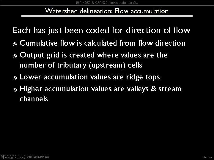 ESRM 250 & CFR 520: Introduction to GIS Watershed delineation: Flow accumulation Each has