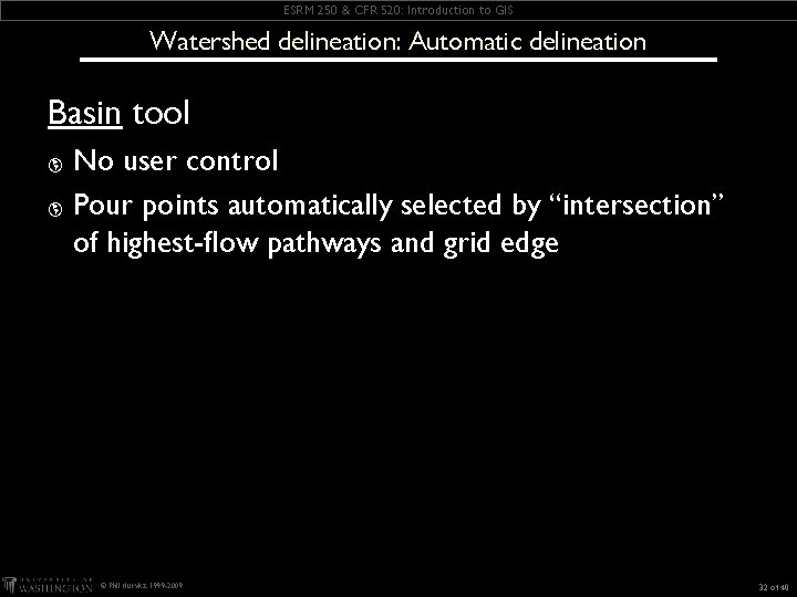 ESRM 250 & CFR 520: Introduction to GIS Watershed delineation: Automatic delineation Basin tool