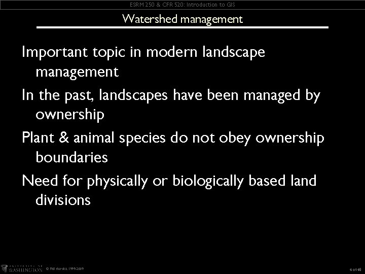 ESRM 250 & CFR 520: Introduction to GIS Watershed management Important topic in modern