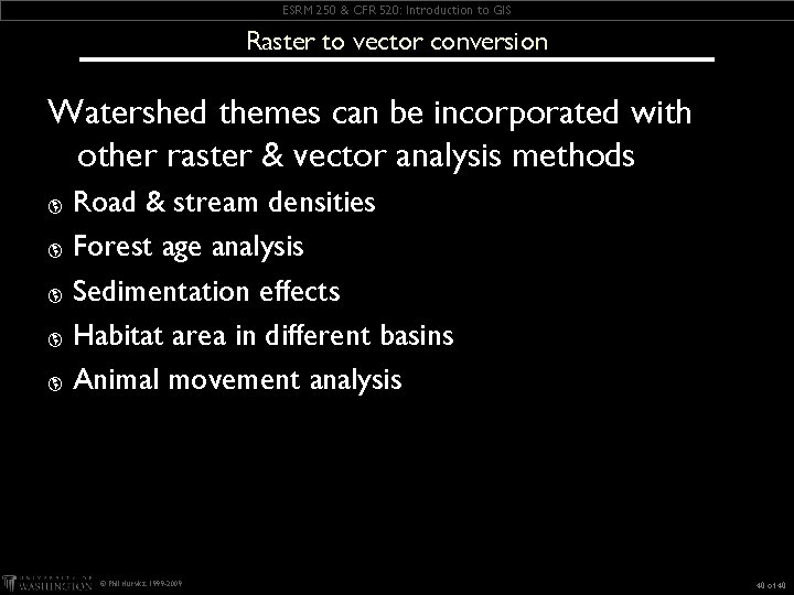 ESRM 250 & CFR 520: Introduction to GIS Raster to vector conversion Watershed themes