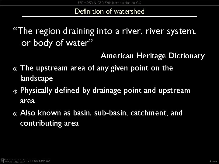 ESRM 250 & CFR 520: Introduction to GIS Definition of watershed “The region draining