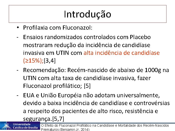 Introdução • Profilaxia com Fluconazol: - Ensaios randomizados controlados com Placebo mostraram redução da