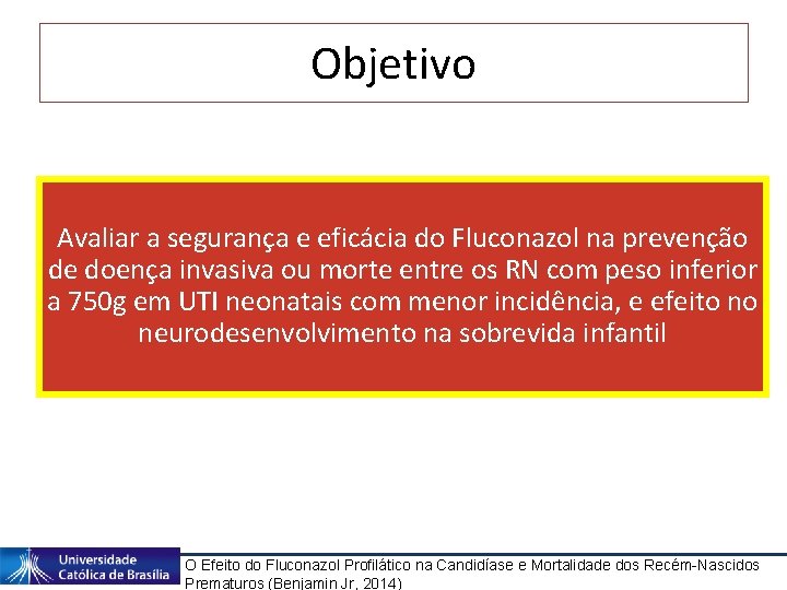 Objetivo Avaliar a segurança e eficácia do Fluconazol na prevenção de doença invasiva ou
