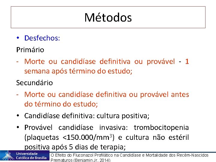 Métodos • Desfechos: Primário - Morte ou candidíase definitiva ou provável - 1 semana