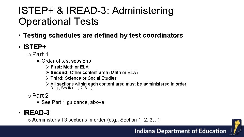 ISTEP+ & IREAD-3: Administering Operational Tests • Testing schedules are defined by test coordinators
