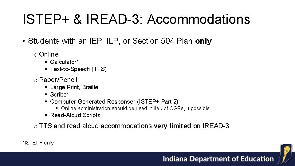 ISTEP+ & IREAD-3: Accommodations • Students with an IEP, ILP, or Section 504 Plan