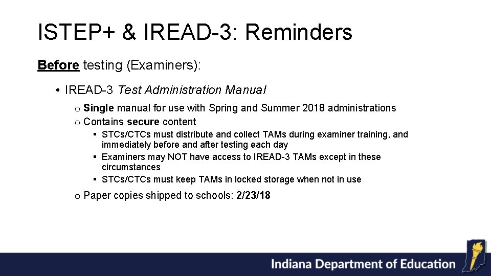 ISTEP+ & IREAD-3: Reminders Before testing (Examiners): • IREAD-3 Test Administration Manual o Single