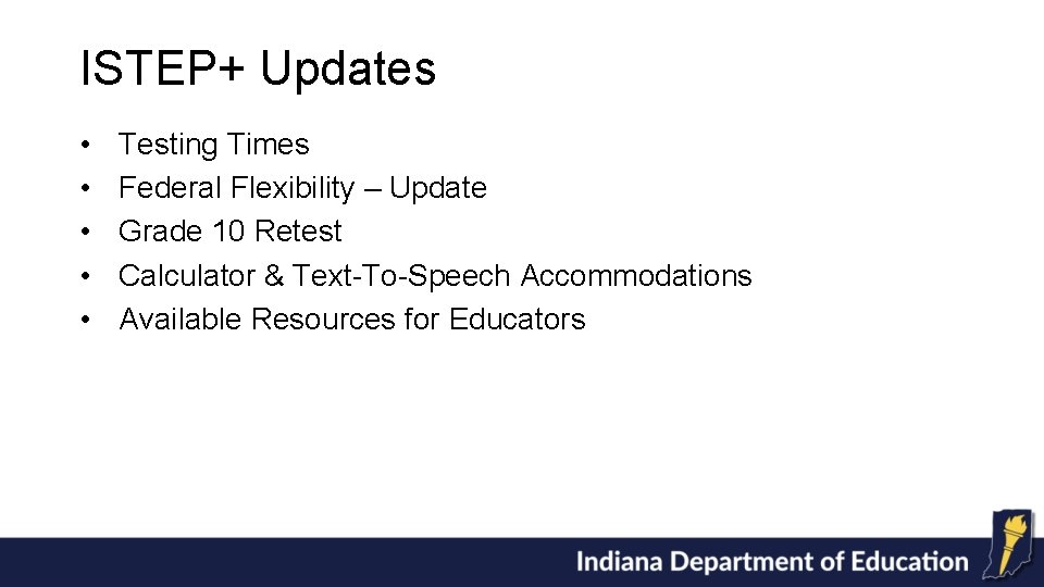 ISTEP+ Updates • • • Testing Times Federal Flexibility – Update Grade 10 Retest