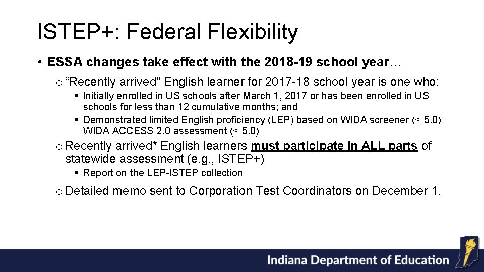 ISTEP+: Federal Flexibility • ESSA changes take effect with the 2018 -19 school year…