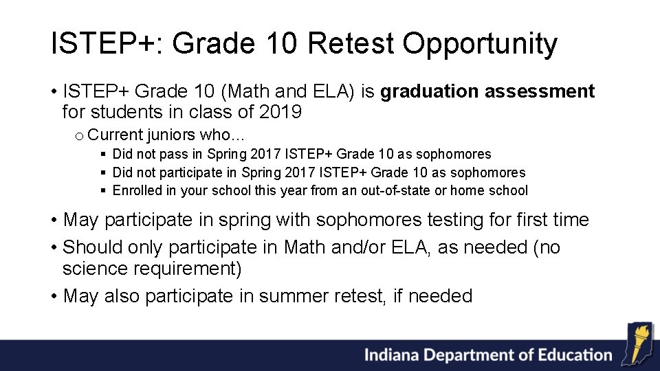ISTEP+: Grade 10 Retest Opportunity • ISTEP+ Grade 10 (Math and ELA) is graduation