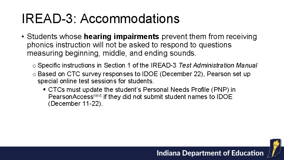 IREAD-3: Accommodations • Students whose hearing impairments prevent them from receiving phonics instruction will