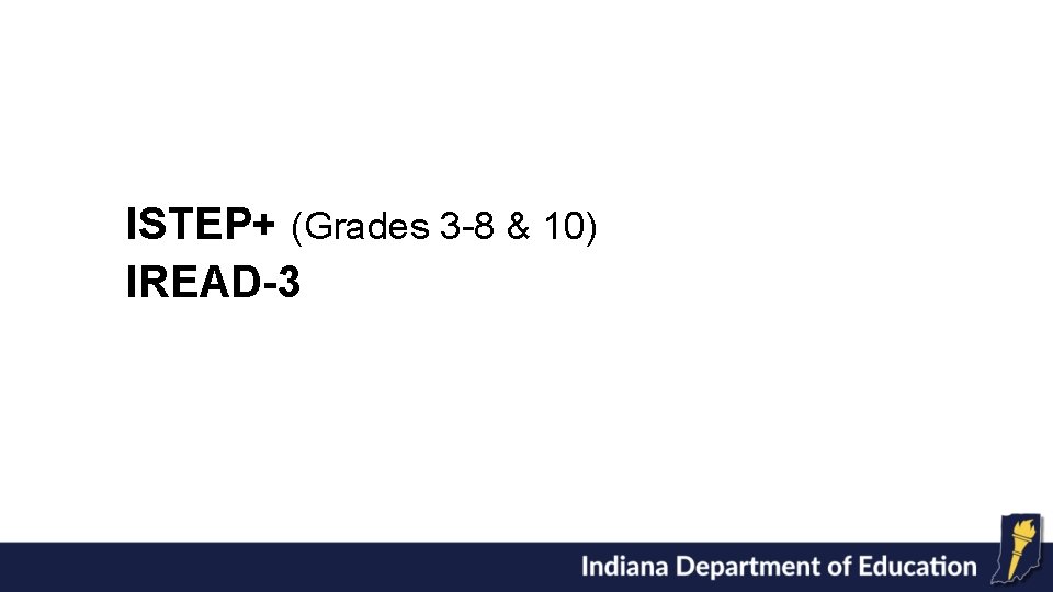 ISTEP+ (Grades 3 -8 & 10) IREAD-3 