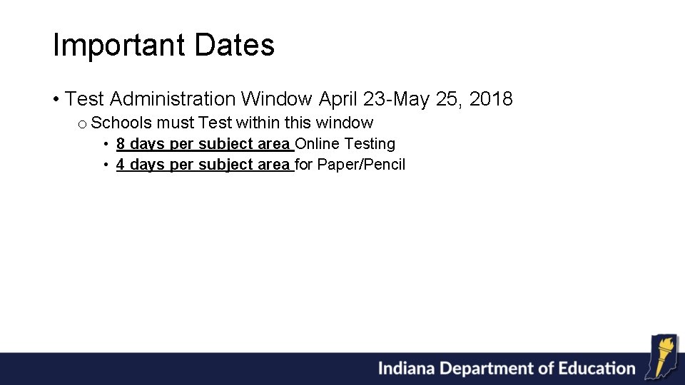 Important Dates • Test Administration Window April 23 -May 25, 2018 o Schools must