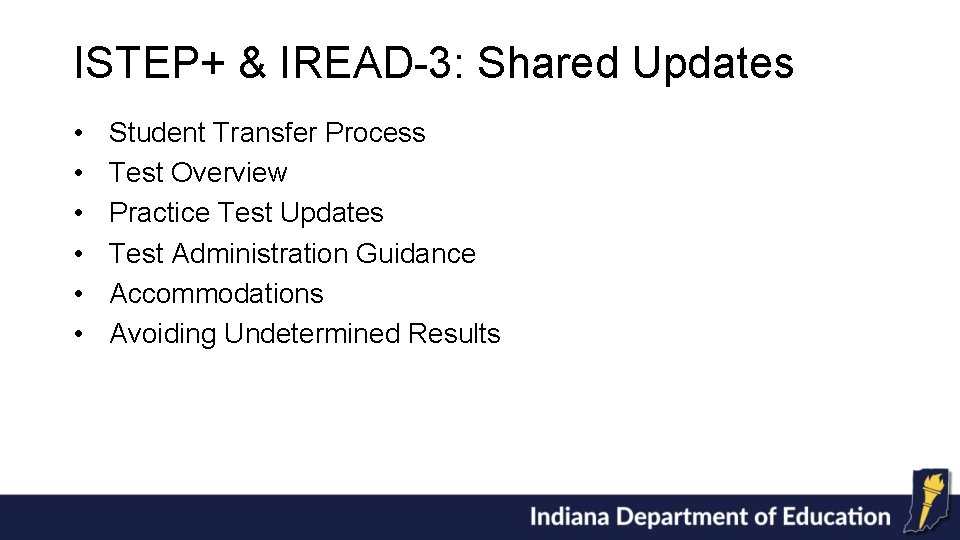 ISTEP+ & IREAD-3: Shared Updates • • • Student Transfer Process Test Overview Practice