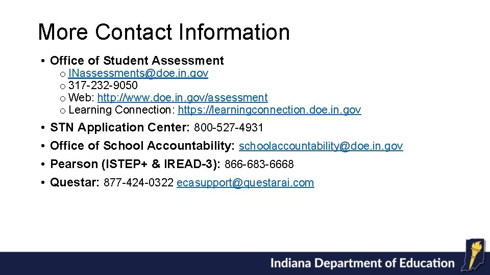 More Contact Information • Office of Student Assessment o INassessments@doe. in. gov o 317