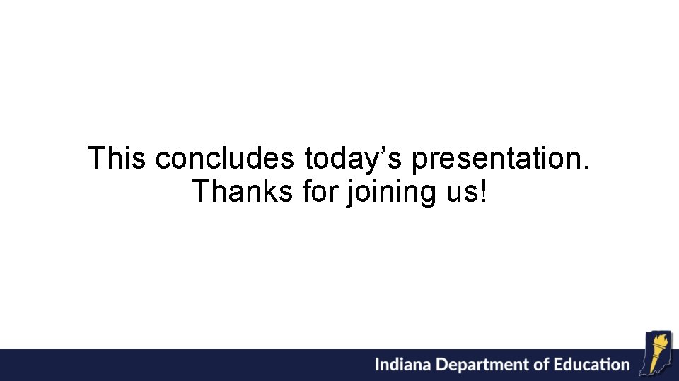 This concludes today’s presentation. Thanks for joining us! 