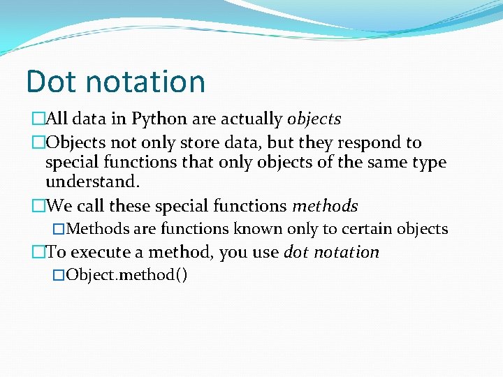 Dot notation �All data in Python are actually objects �Objects not only store data,