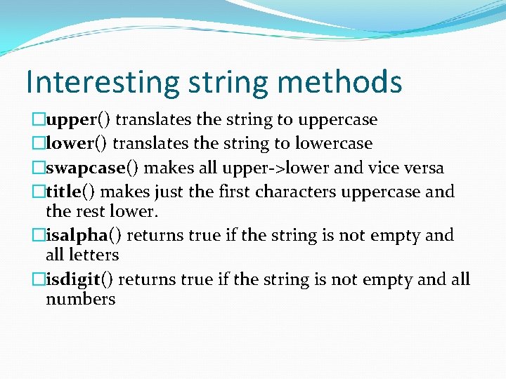 Interesting string methods �upper() translates the string to uppercase �lower() translates the string to