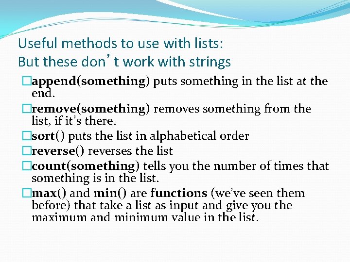 Useful methods to use with lists: But these don’t work with strings �append(something) puts