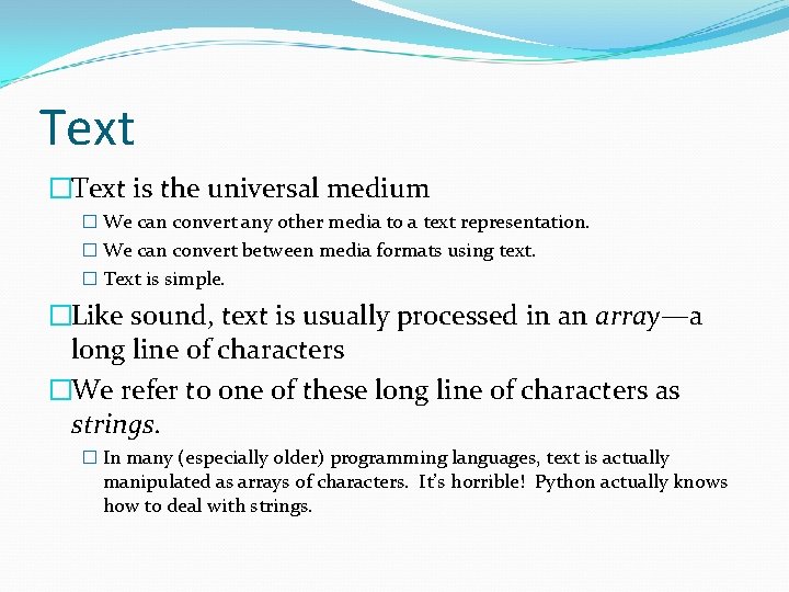 Text �Text is the universal medium � We can convert any other media to