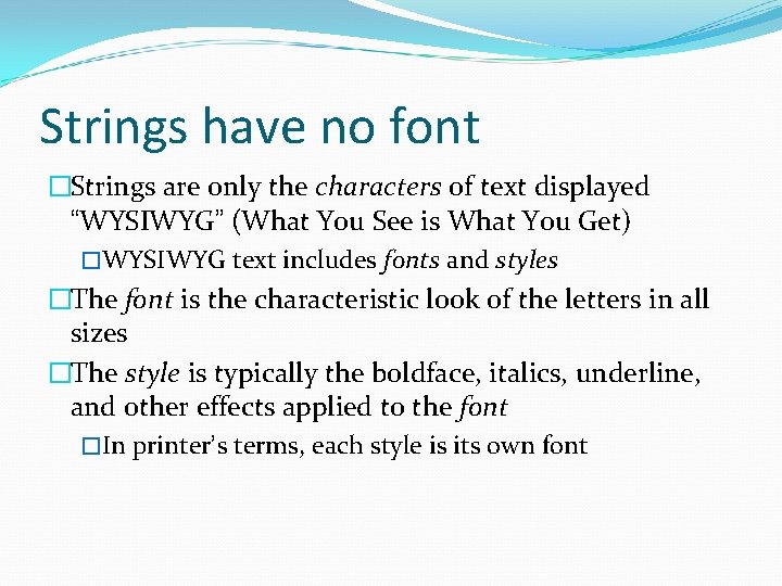 Strings have no font �Strings are only the characters of text displayed “WYSIWYG” (What