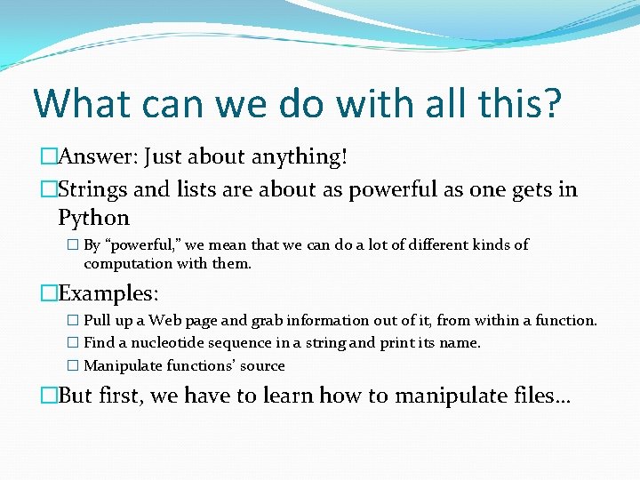 What can we do with all this? �Answer: Just about anything! �Strings and lists
