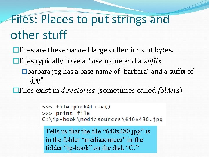 Files: Places to put strings and other stuff �Files are these named large collections