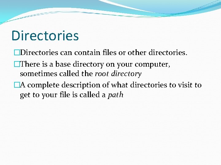 Directories �Directories can contain files or other directories. �There is a base directory on