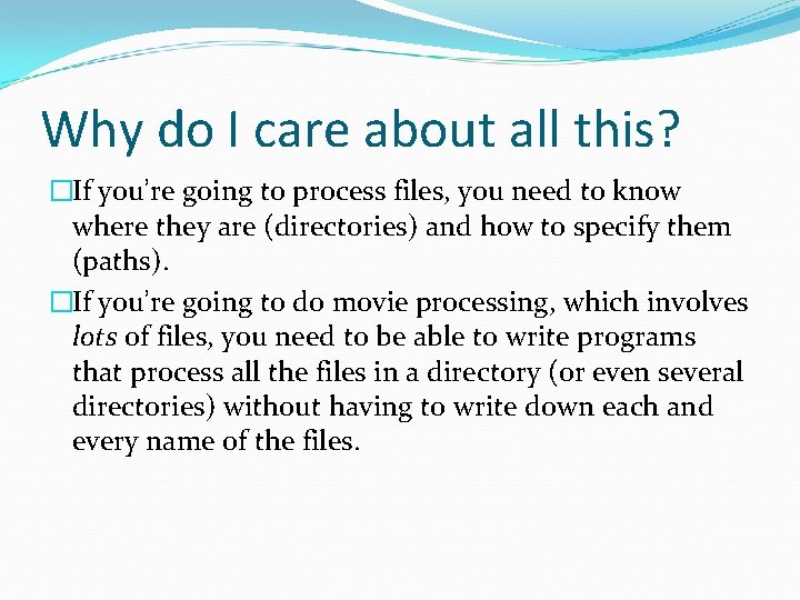 Why do I care about all this? �If you’re going to process files, you