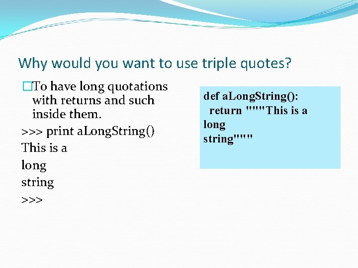 Why would you want to use triple quotes? �To have long quotations with returns