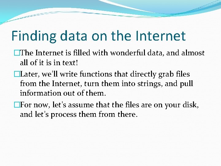 Finding data on the Internet �The Internet is filled with wonderful data, and almost