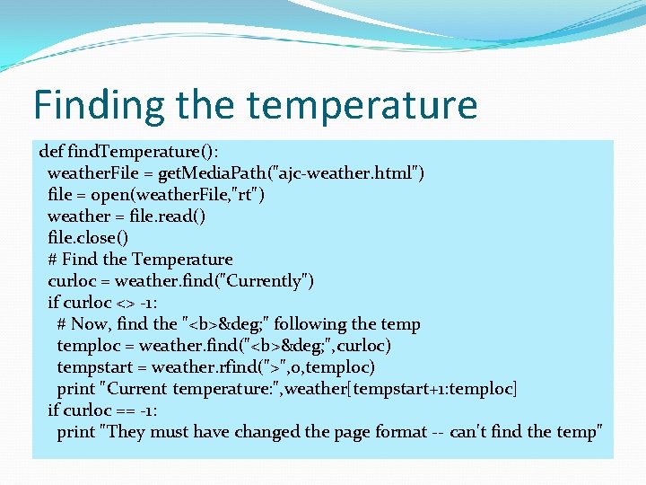 Finding the temperature def find. Temperature(): weather. File = get. Media. Path("ajc-weather. html") file