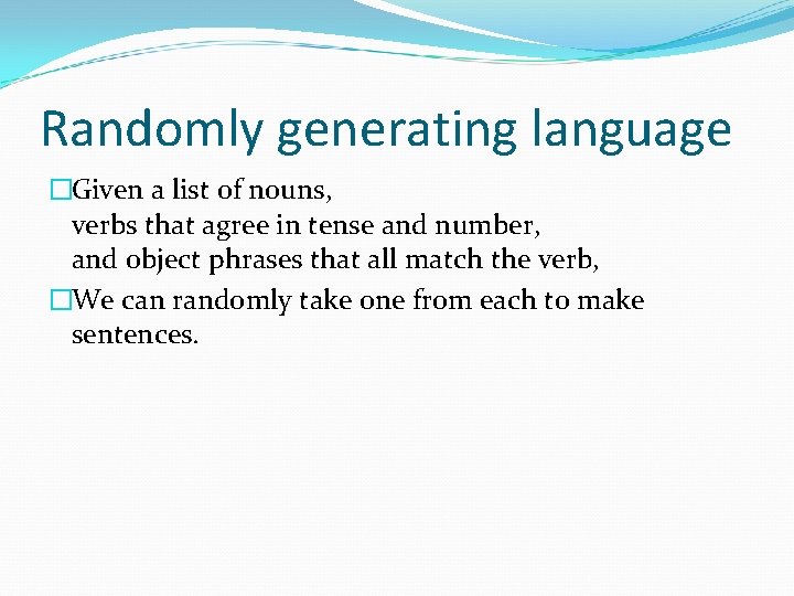 Randomly generating language �Given a list of nouns, verbs that agree in tense and
