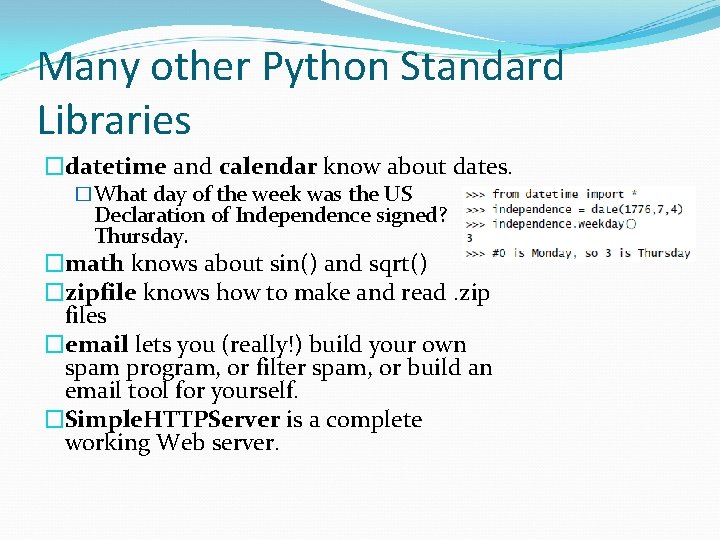 Many other Python Standard Libraries �datetime and calendar know about dates. �What day of