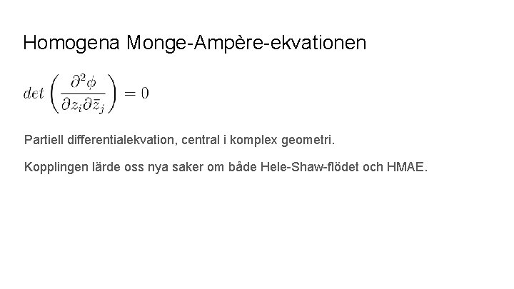 Homogena Monge-Ampère-ekvationen Partiell differentialekvation, central i komplex geometri. Kopplingen lärde oss nya saker om