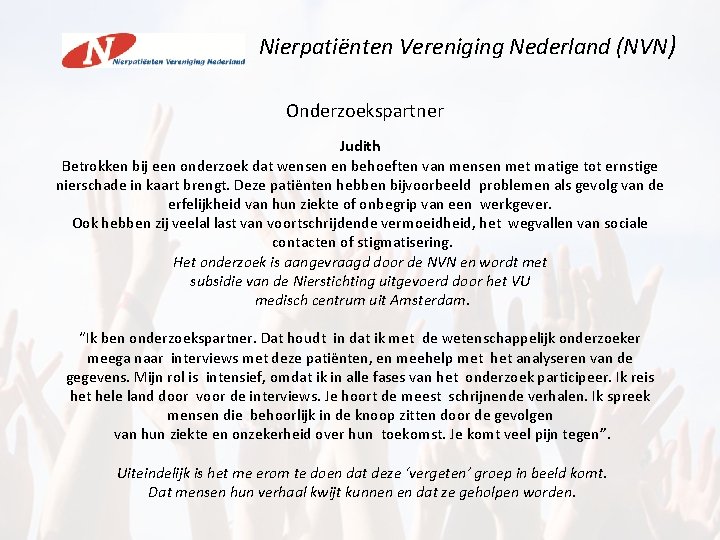 Nierpatiënten Vereniging Nederland (NVN) Onderzoekspartner Judith Betrokken bij een onderzoek dat wensen en behoeften