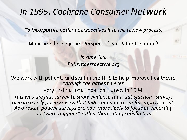 In 1995: Cochrane Consumer Network To incorporate patient perspectives into the review process. Maar